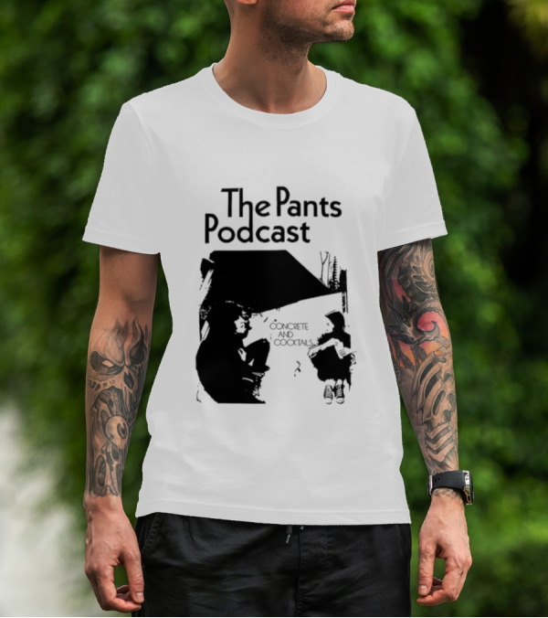 The Pants Podcast Concrete And Cocktails Conversation T-Shirt