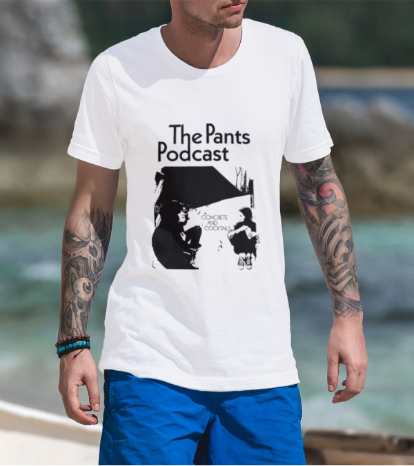 The Pants Podcast Concrete And Cocktails Conversation T-Shirt