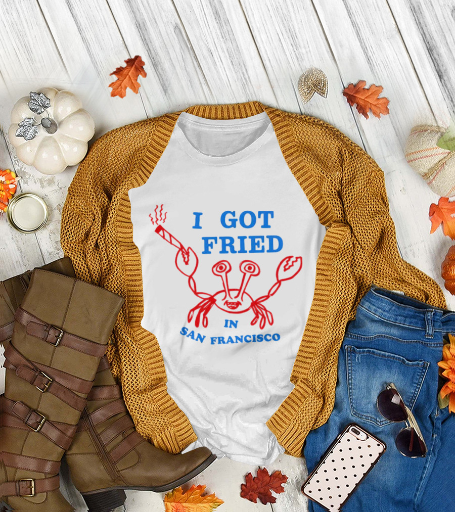 I Got Fried Crab Smoking in San Francisco T-Shirt
