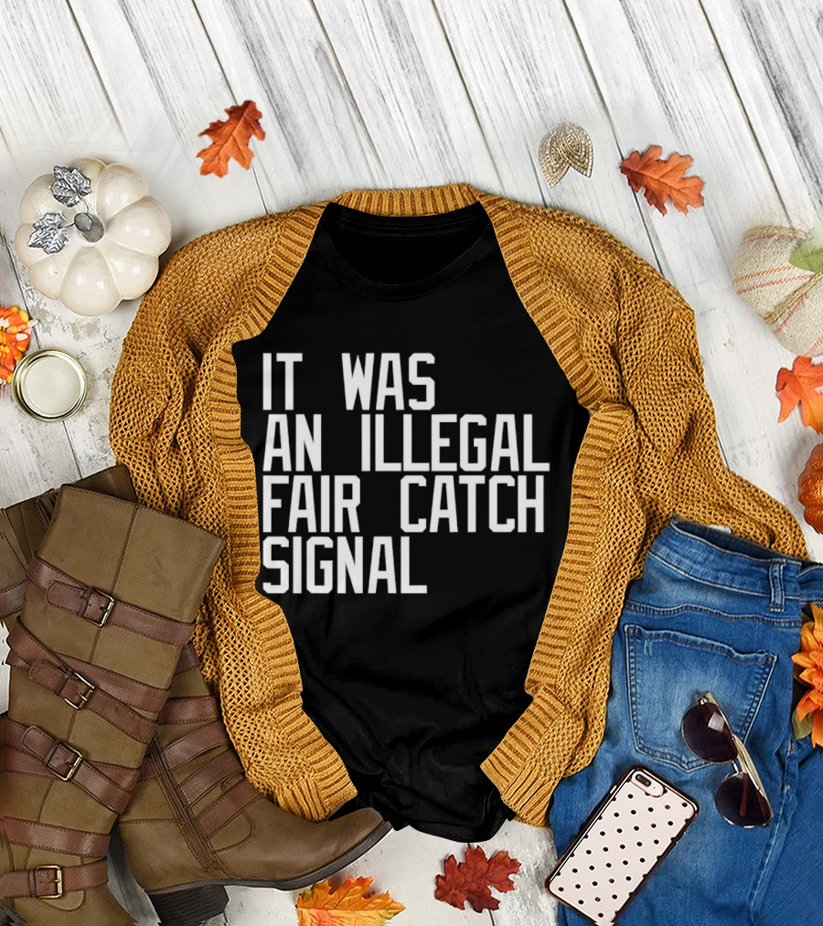 It Was an Illegal Fair Catch Signal T-Shirt