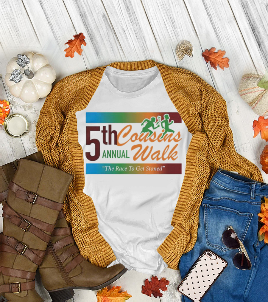 5th Annual Cousins Walk The Race To Get Stoned T-Shirt