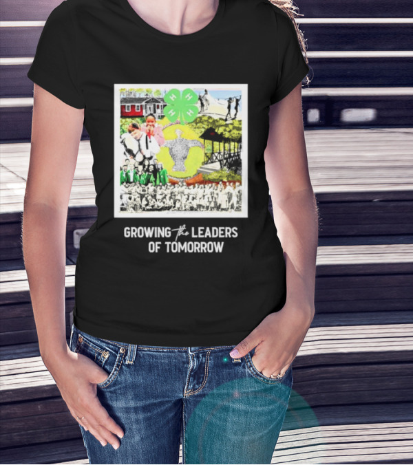 4-H Growing The Leaders Of Tomorrow T-Shirt