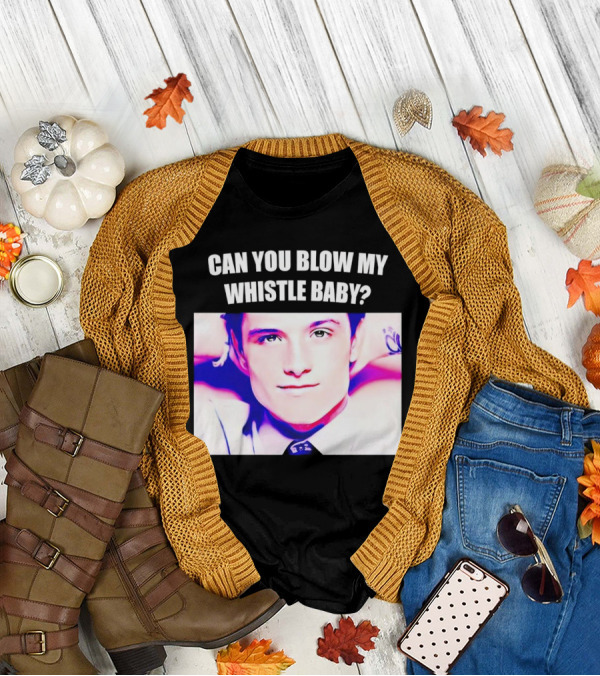 Can You Blow My Whistle Baby Josh Hutcherson T-Shirt