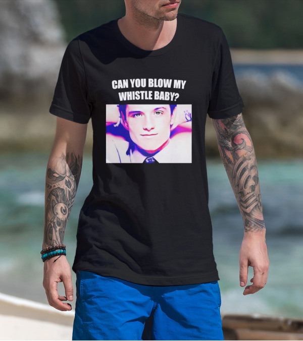 Can You Blow My Whistle Baby Josh Hutcherson T-Shirt
