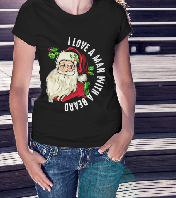 I Love A Man With A Beard Santa Claus Christmas T-Shirt