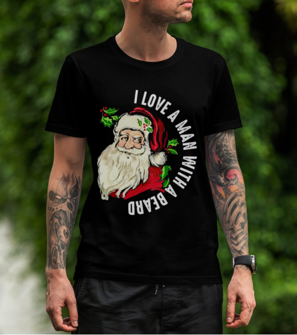 I Love A Man With A Beard Santa Claus Christmas T-Shirt
