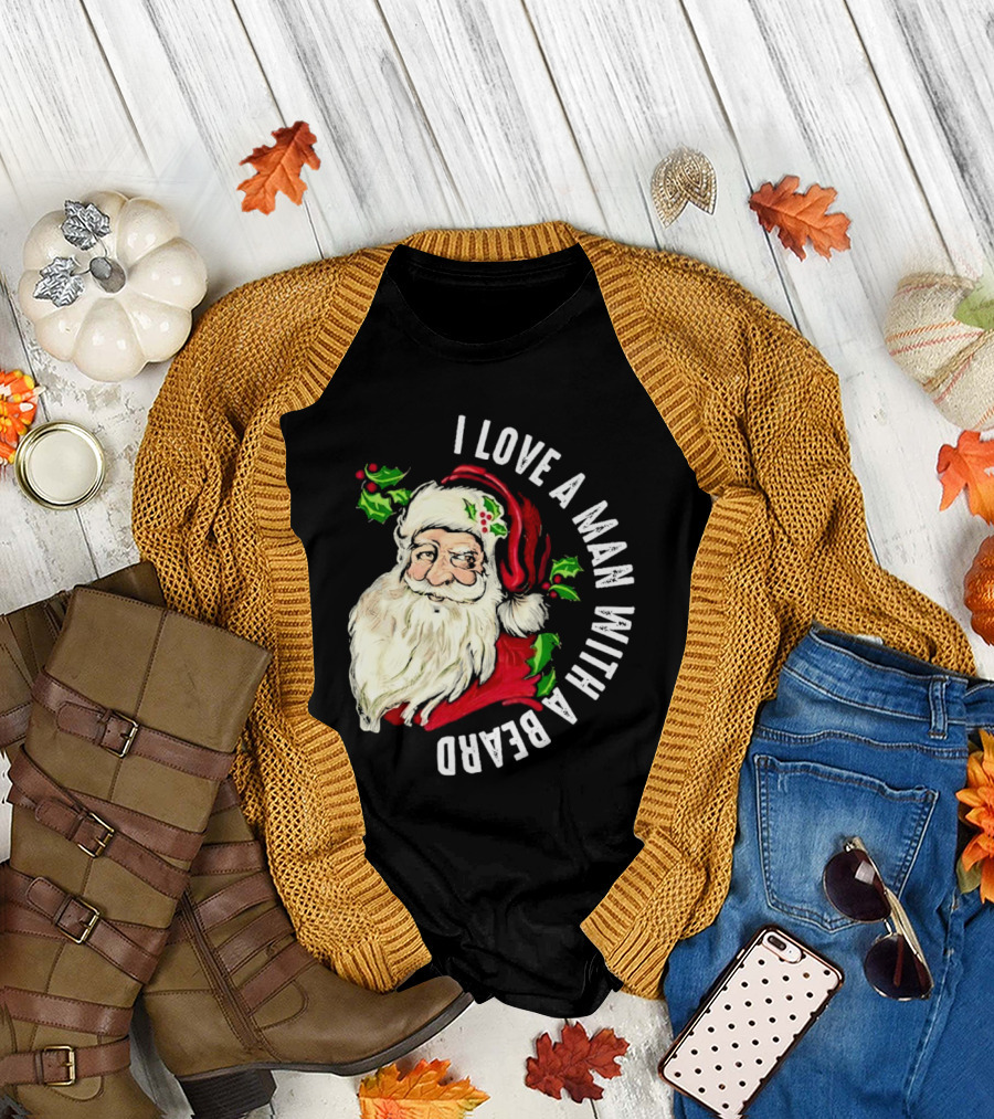 I Love a Man with a Beard Santa Claus Christmas T-Shirt