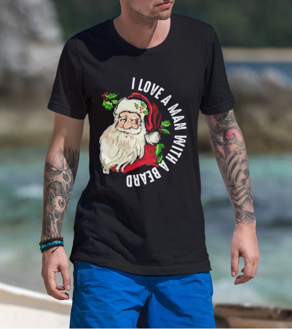 I Love A Man With A Beard Santa Claus Christmas T-Shirt