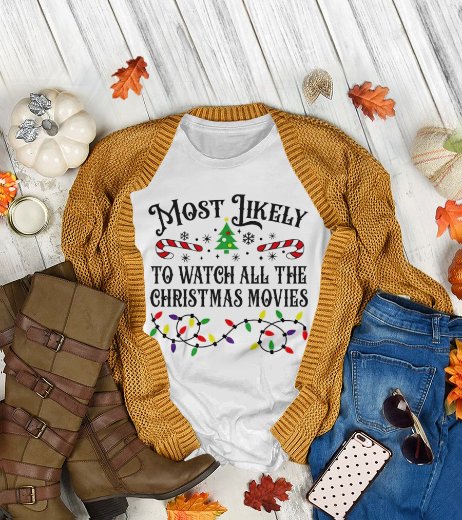 Most Likely to Watch All the Christmas Movies with Lights and Candy Canes T-Shirt