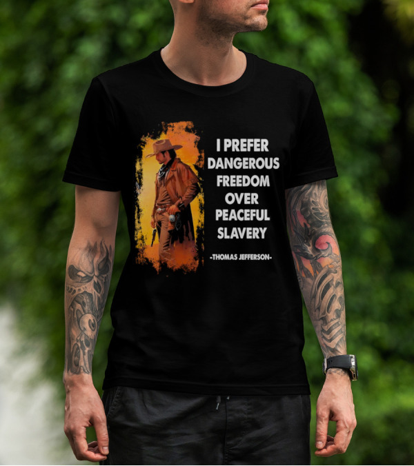 Thomas Jefferson I Prefer Dangerous Freedom Over Peaceful Slavery Western Cowboy T-Shirt