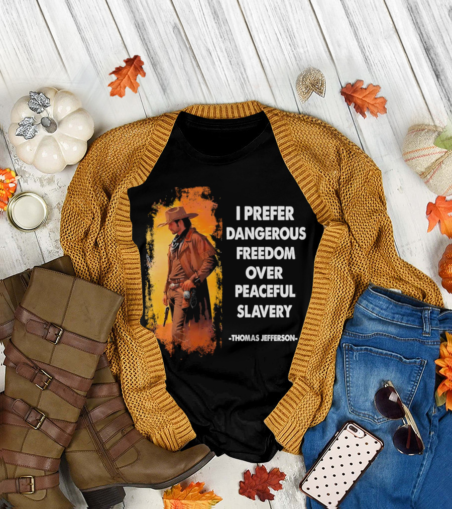 Thomas Jefferson I Prefer Dangerous Freedom Over Peaceful Slavery Western Cowboy T-Shirt