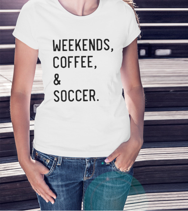 Weekends Coffee And Soccer Casual Lifestyle T-Shirt