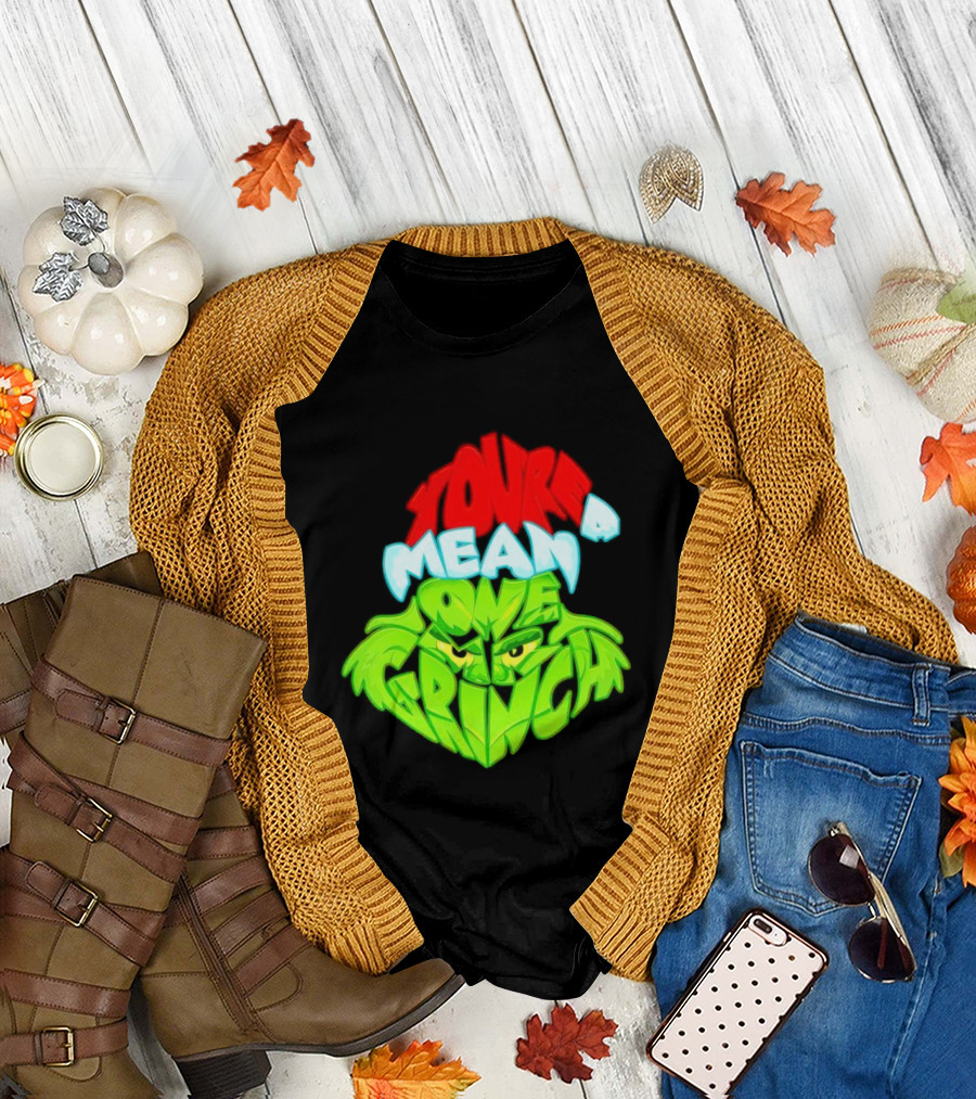 You're a Mean One Grinch T-Shirt