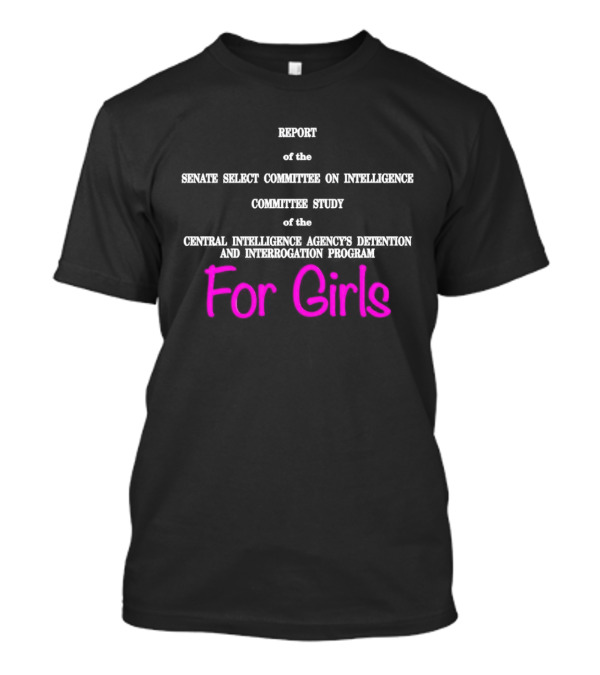 Report Of The Senate Select Committee On Intelligence Committee Study Of The Central Intelligence Agency's Detention And Interrogation Program T-Shirt