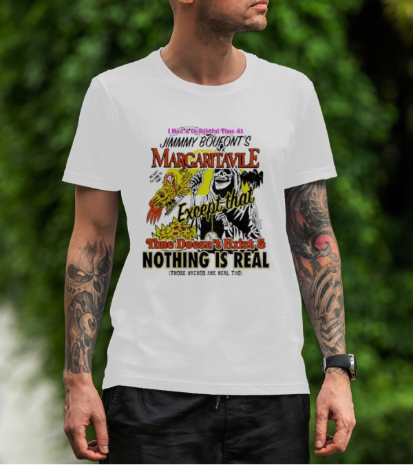 Jimmy Boufont’s Margaritaville Except That Time Doesn’t Exist And Nothing Is Real T-Shirt