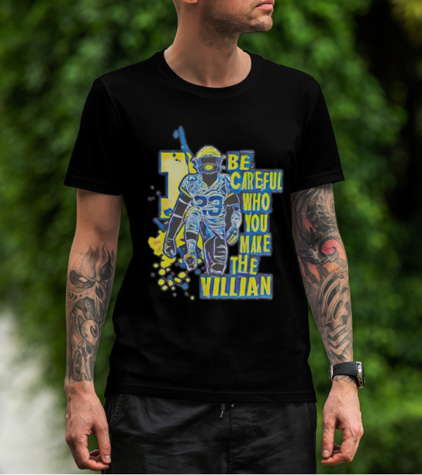 Joe Haden Number 23 Be Careful Who You Make The Villain T-Shirt