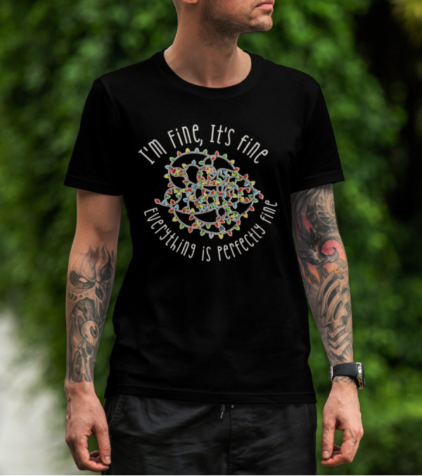 I'm Fine It's Fine Everything Is Perfectly Fine Christmas Lights Tangle T-Shirt