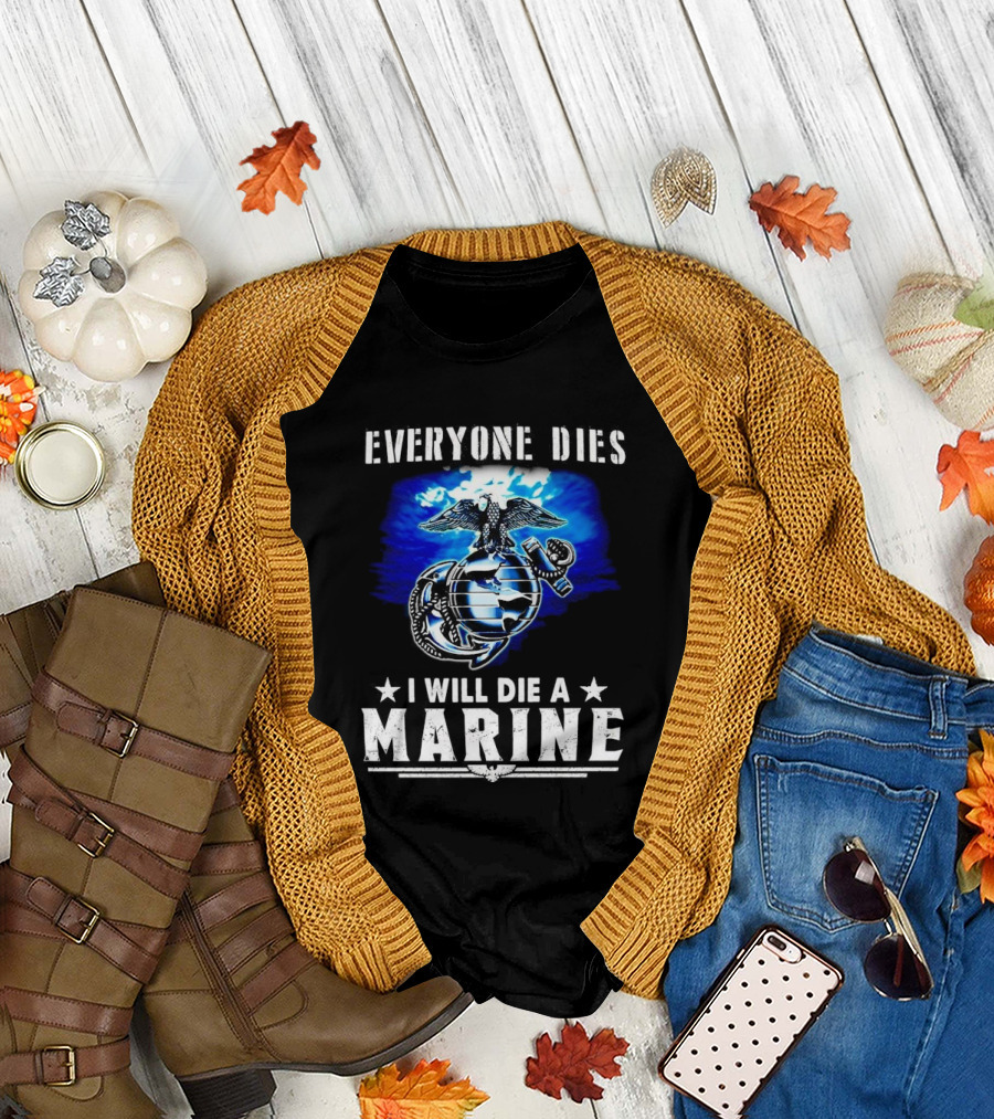 Everyone Dies I Will Die a Marine Corps Emblem with Globe Anchor and Eagle T-Shirt