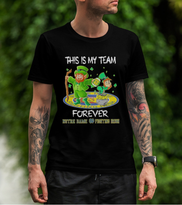Notre Dame Fighting Irish Forever This Is My Team Mascots T-Shirt