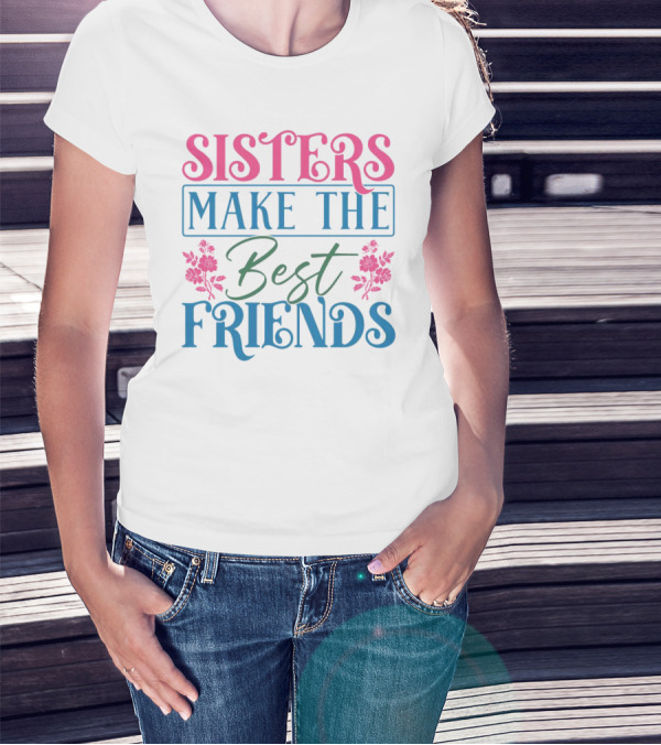Sisters Make The Best Friends Pink And Blue Floral Text T-Shirt