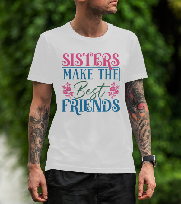 Sisters Make The Best Friends Pink And Blue Floral Text T-Shirt