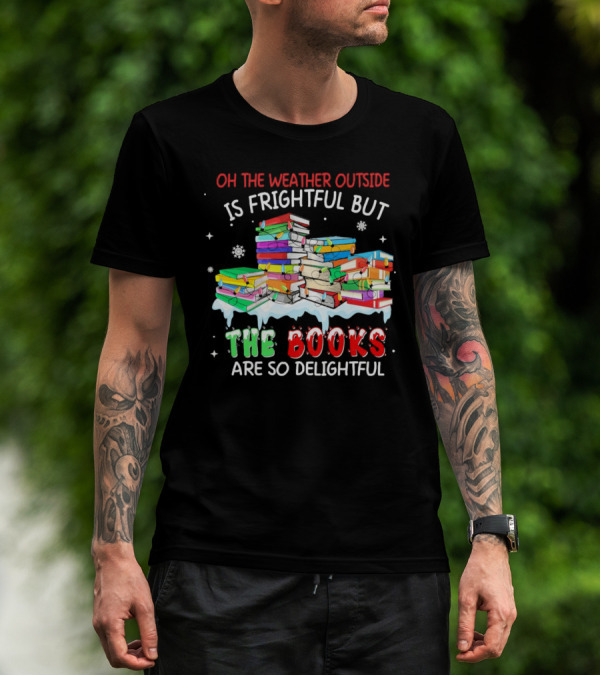 Oh The Weather Outside Is Frightful But The Books Are So Delightful With Christmas Lights T-Shirt