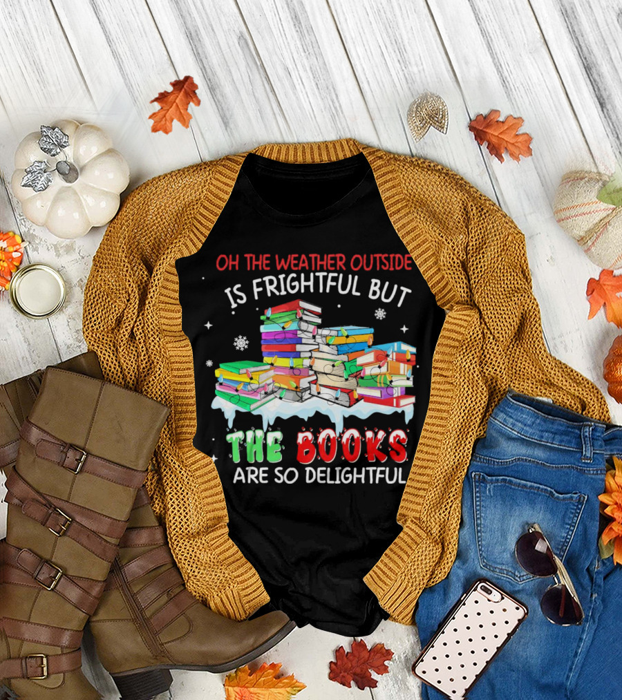 Oh the Weather Outside is Frightful but the Books are So Delightful with Christmas Lights T-Shirt