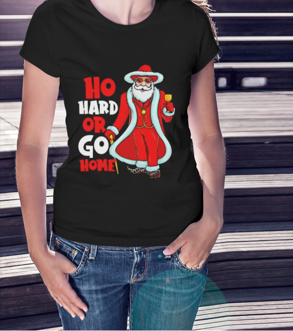 Ho Hard Or Go Home Christmas Santa In Red Suit With Glass And Cane T-Shirt