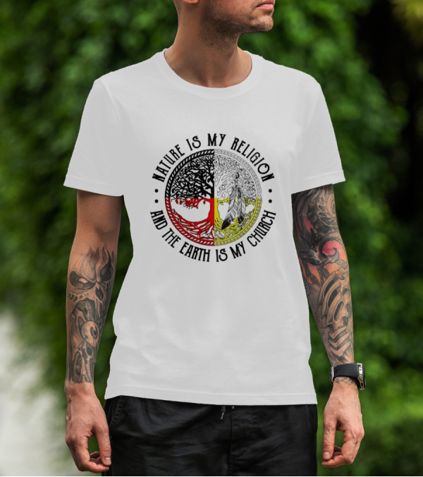Nature Is My Religion And The Earth Is My Church Tree Circle T-Shirt