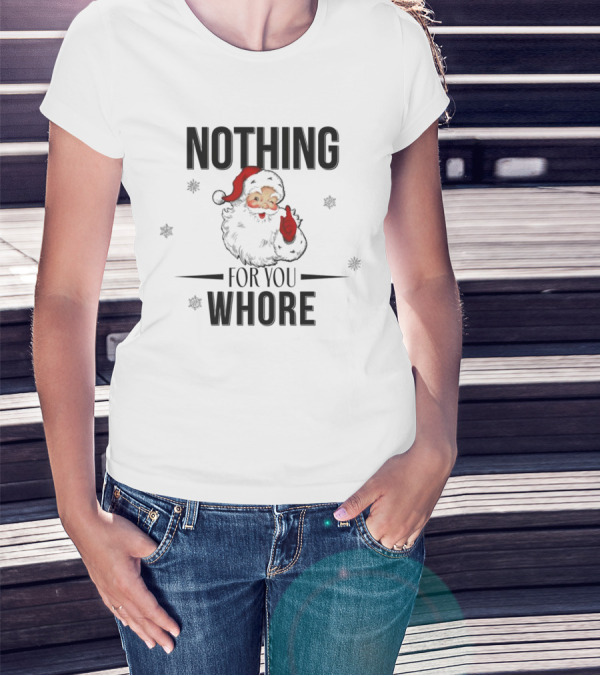 Santa Nothing For You Whore Christmas Custom Name T-Shirt