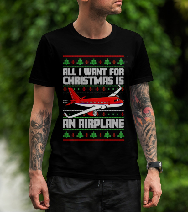 All I Want For Christmas Is An Airplane Holiday T-Shirt