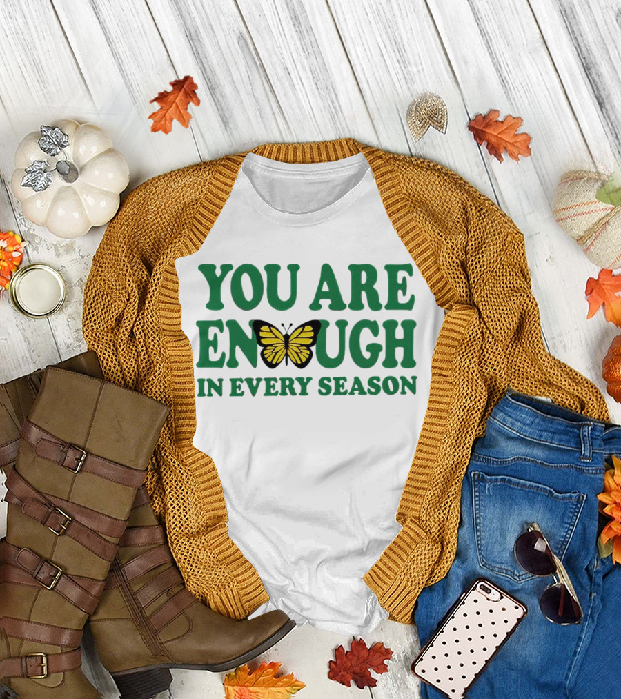 You Are Enough Butterfly In Every Season T-Shirt