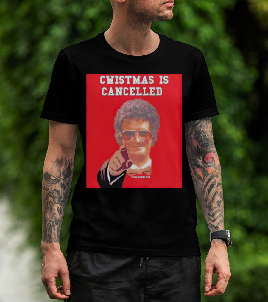 Cwistmas Is Cancelled Tony Angelino T-Shirt