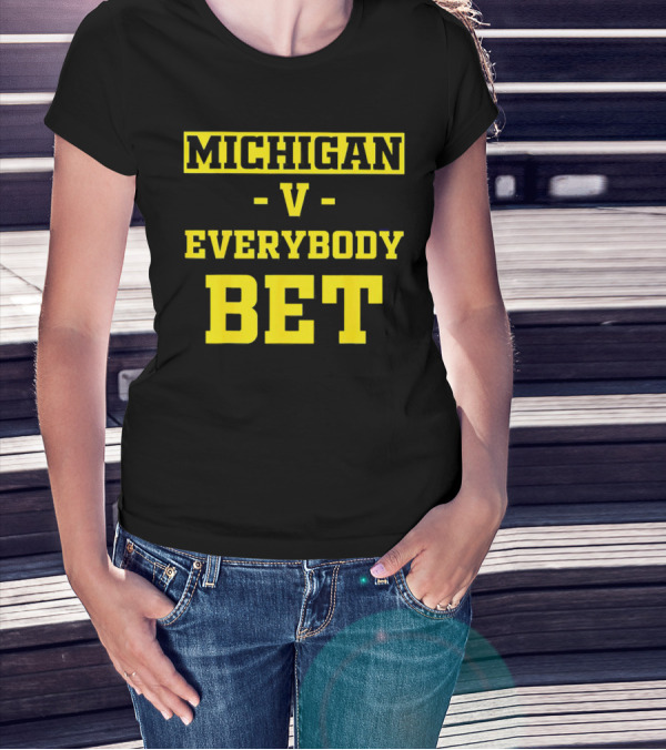 Michigan V Everybody Bet T-Shirt