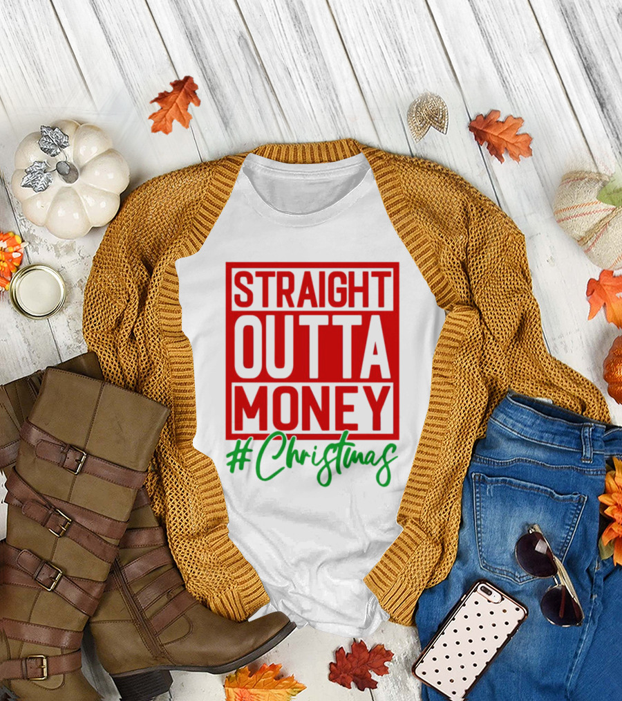 Straight Outta Money #Christmas T-Shirt