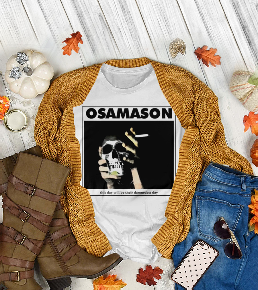Osamason Skull and Cigarette This Day Will Be Their Damndest Day T-Shirt