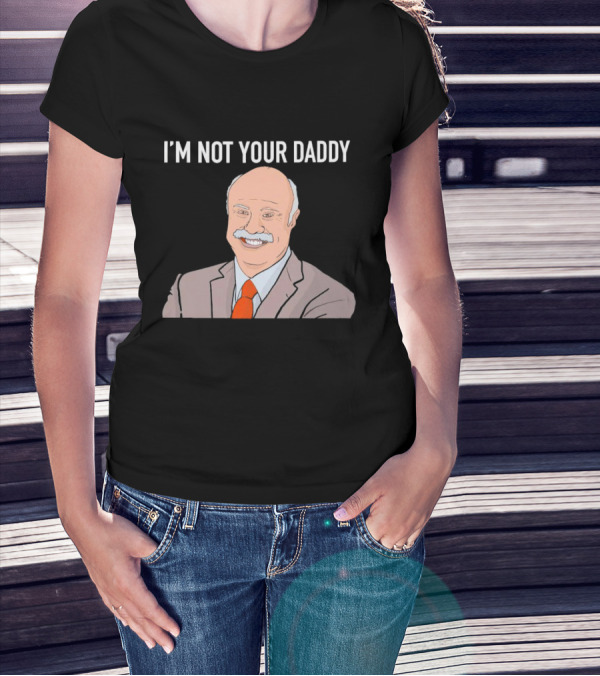 Phil McGraw I'm Not Your Daddy Iconic T-Shirt