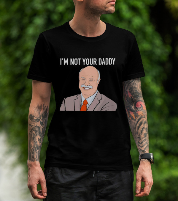 Phil McGraw I'm Not Your Daddy Iconic T-Shirt