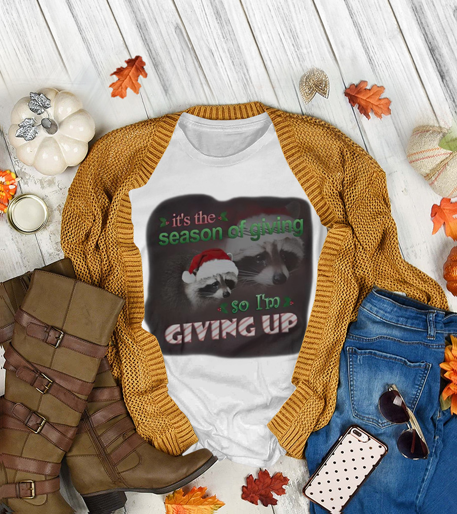 Raccoon It's the Season of Giving So I'm Giving Up Christmas Holiday Humor T-Shirt