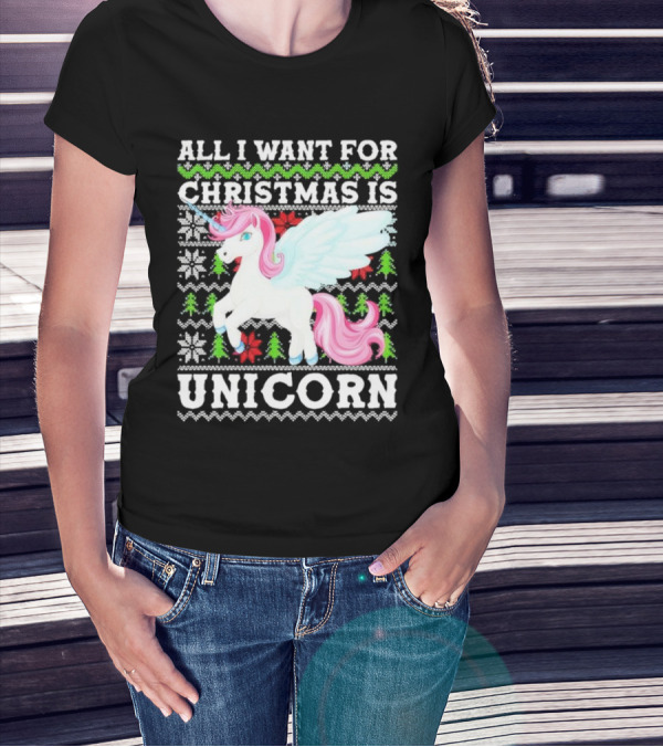All I Want For Christmas Is Unicorn T-Shirt