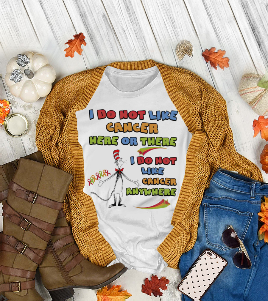 Dr. Seuss The Cat in the Hat I Do Not Like Cancer Here or There or Anywhere T-Shirt