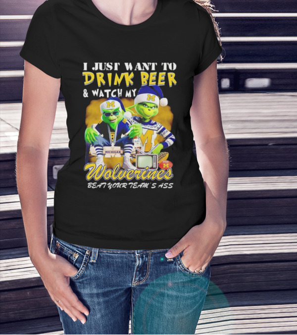 I Just Want To Drink Beer And Watch My Wolverines Beat Your Team's Ass With Michigan Grinch Duo T-Shirt