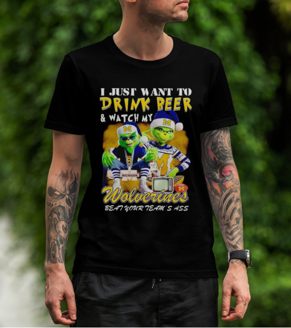 I Just Want To Drink Beer And Watch My Wolverines Beat Your Team's Ass With Michigan Grinch Duo T-Shirt