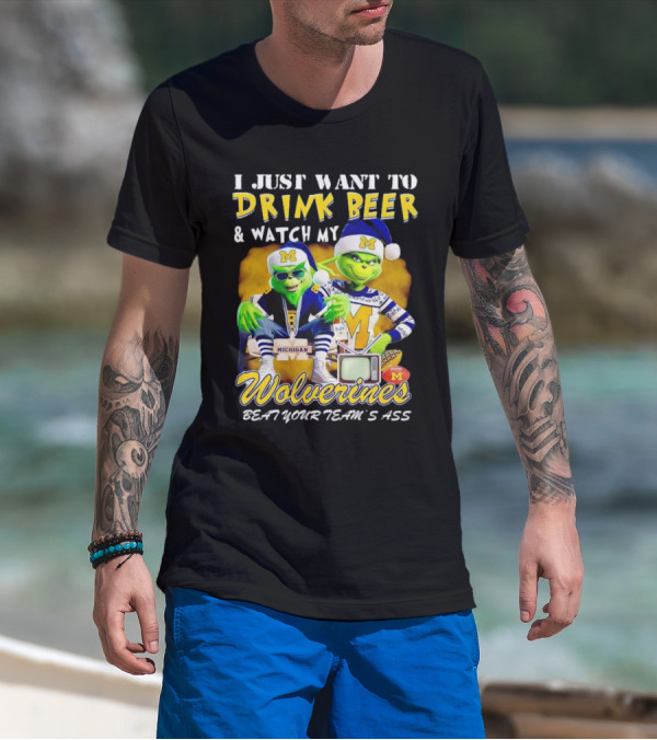 I Just Want To Drink Beer And Watch My Wolverines Beat Your Team's Ass With Michigan Grinch Duo T-Shirt
