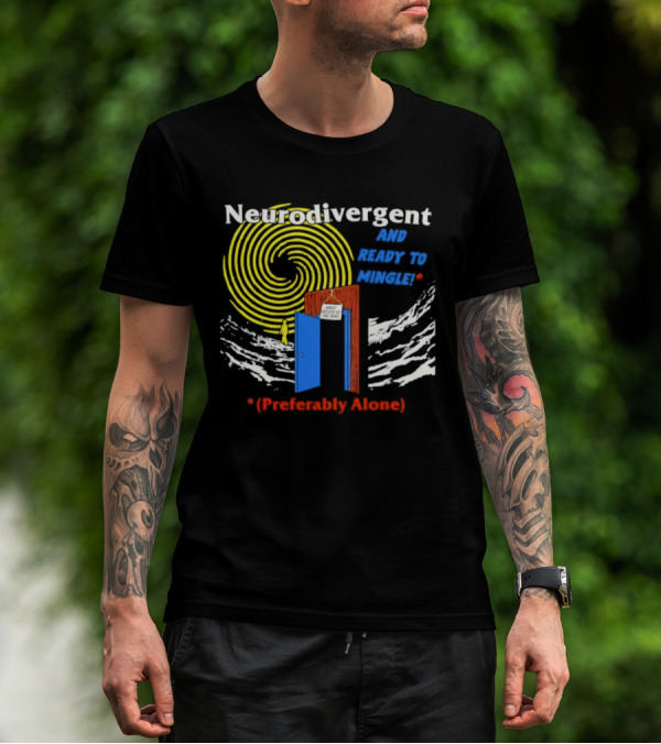 Neurodivergent And Ready To Mingle Preferably Alone Spiral Doorway T-Shirt