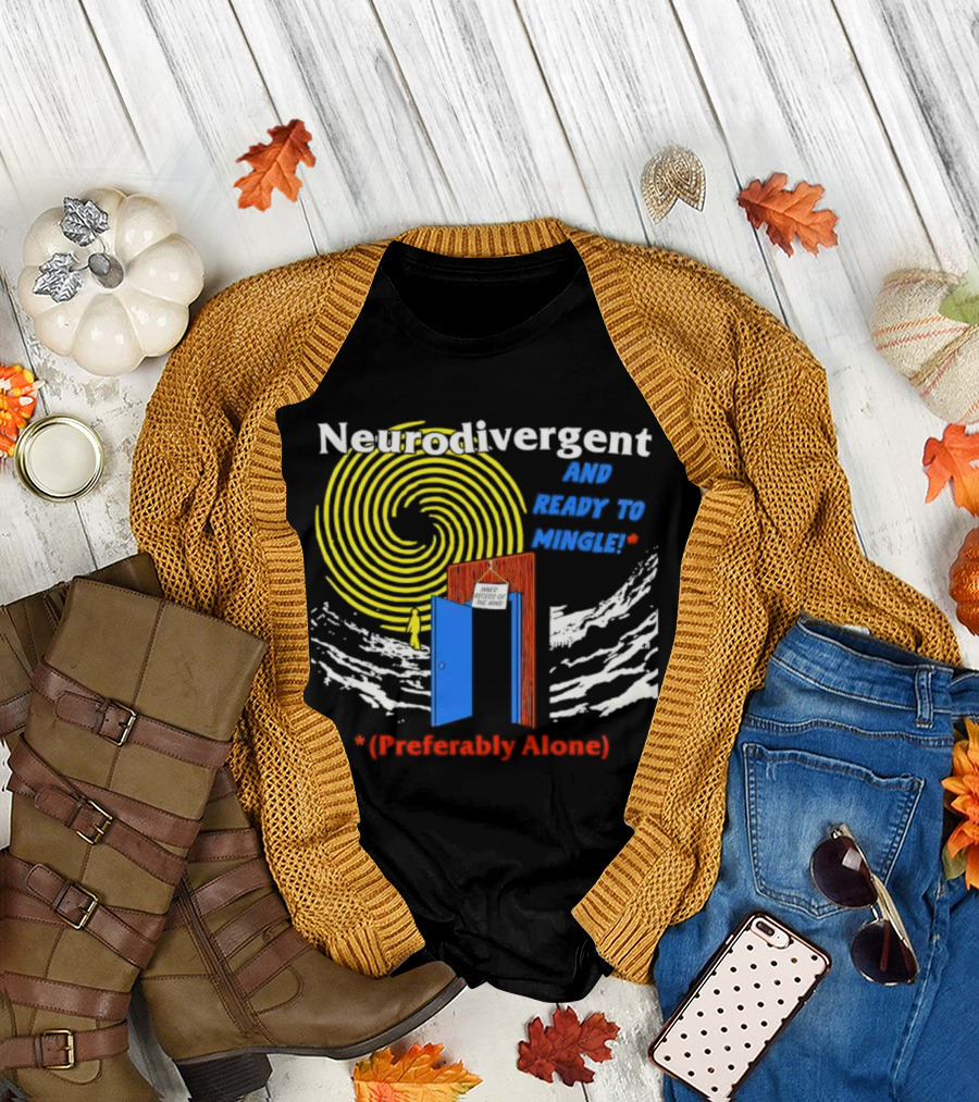 Neurodivergent and Ready to Mingle Preferably Alone Spiral Doorway T-Shirt