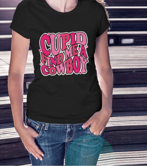 CUPID FIND ME A COWBOY Pink Heart Accents T-Shirt