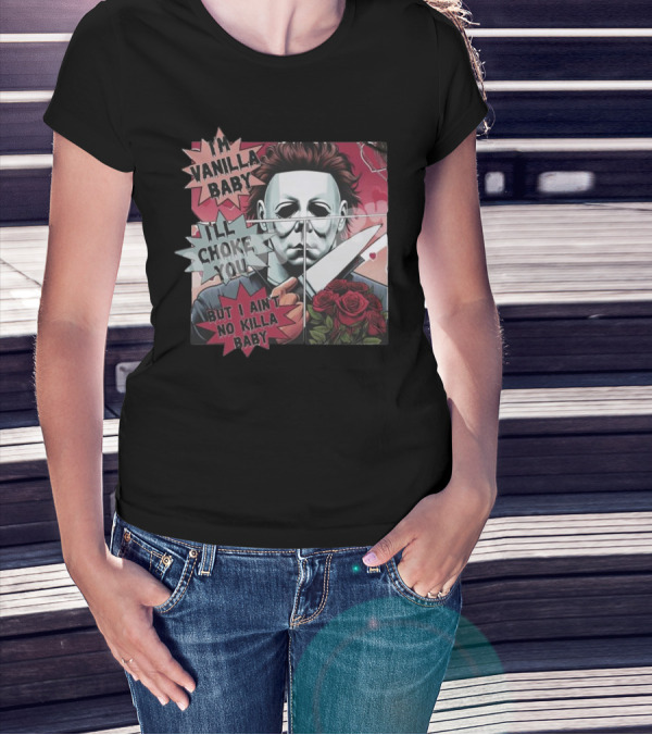 I'm Vanilla Baby I'll Choke You But I Ain't No Killa Baby Michael Myers Roses Knife T-Shirt