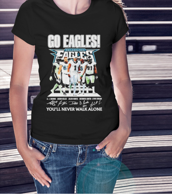 Go Eagles Philadelphia Eagles You'll Never Walk Alone A.J. Brown Jason Kelce Jalen Hurts DeVonta Smith Lynn Swann Signatures T-Shirt