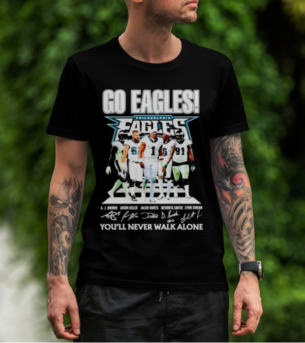 Go Eagles Philadelphia Eagles You'll Never Walk Alone A.J. Brown Jason Kelce Jalen Hurts DeVonta Smith Lynn Swann Signatures T-Shirt